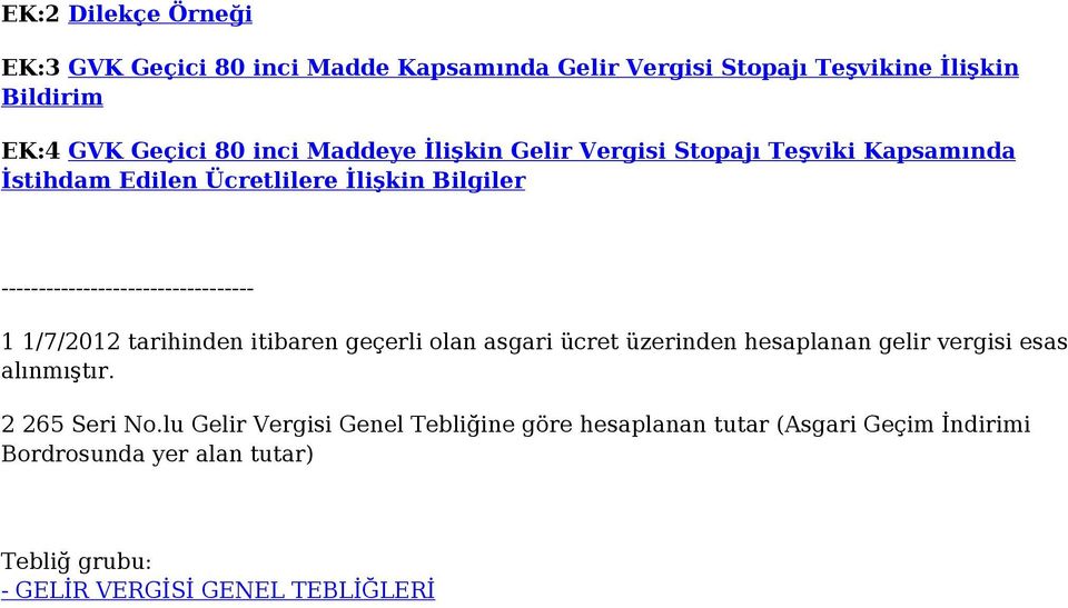 1 1/7/2012 tarihinden itibaren geçerli olan asgari ücret üzerinden hesaplanan gelir vergisi esas alınmıştır. 2 265 Seri No.