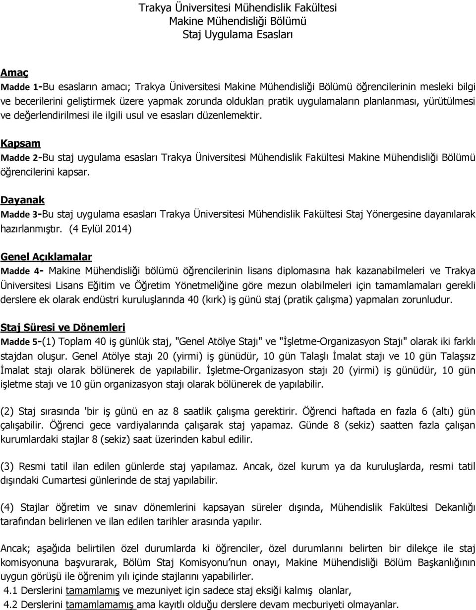 Kapsam Madde 2-Bu staj uygulama esasları Trakya Üniversitesi Mühendislik Fakültesi Makine Mühendisliği Bölümü öğrencilerini kapsar.