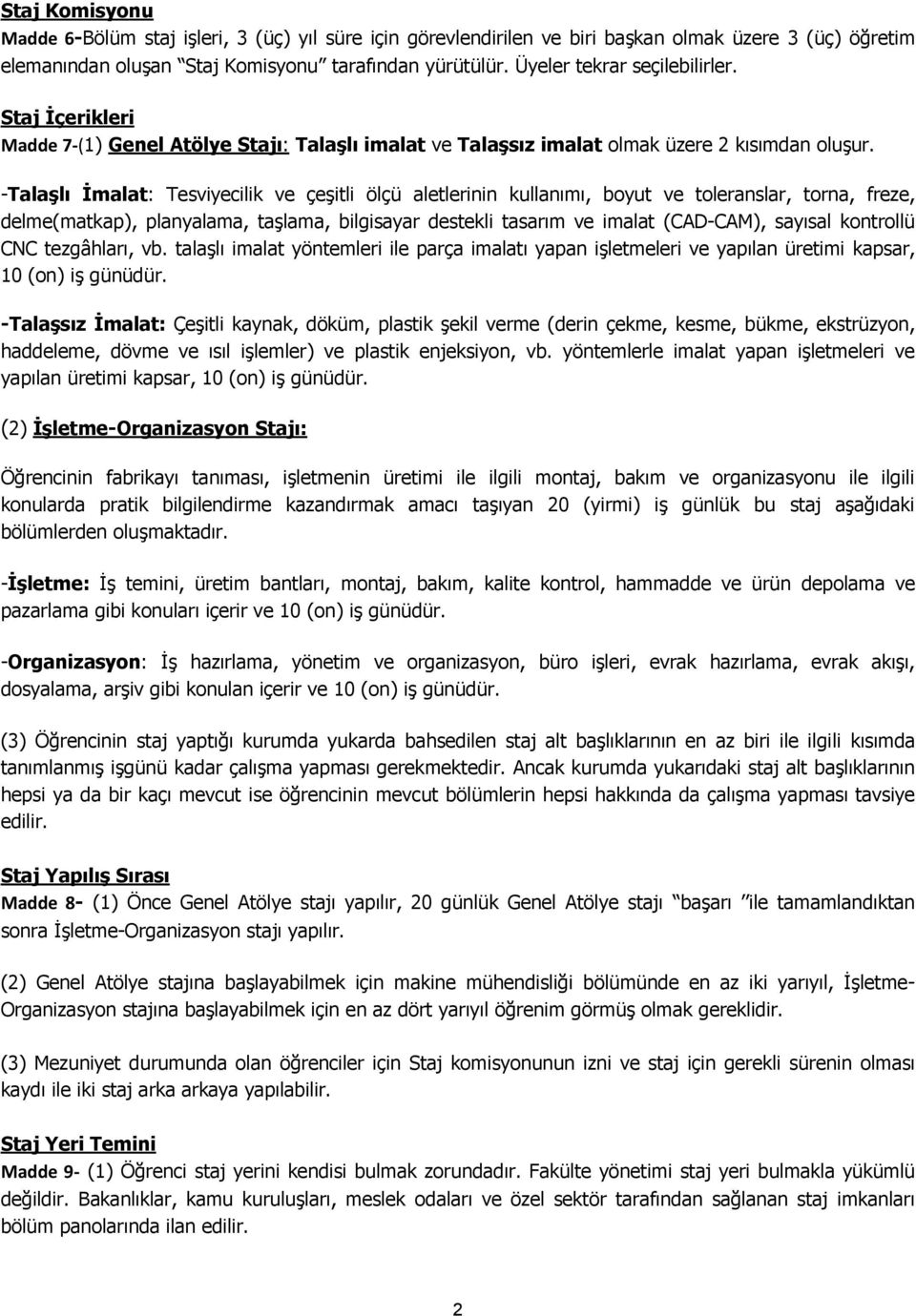 -Talaşlı İmalat: Tesviyecilik ve çeşitli ölçü aletlerinin kullanımı, boyut ve toleranslar, torna, freze, delme(matkap), planyalama, taşlama, bilgisayar destekli tasarım ve imalat (CAD-CAM), sayısal