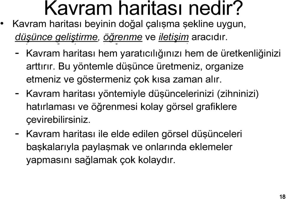 Bu yöntemle düşünce üretmeniz, organize etmeniz ve göstermeniz çok kısa zaman alır.