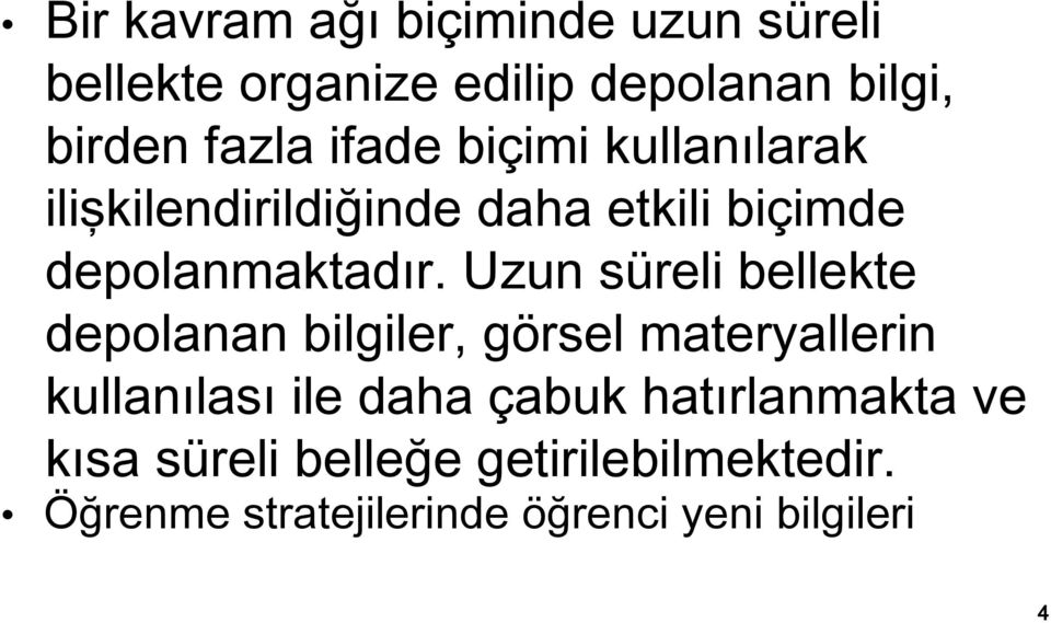 Uzun süreli bellekte depolanan bilgiler, görsel materyallerin kullanılası ile daha çabuk