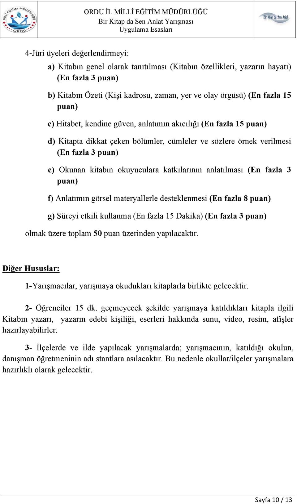 katkılarının anlatılması (En fazla 3 puan) f) Anlatımın görsel materyallerle desteklenmesi (En fazla 8 puan) g) Süreyi etkili kullanma (En fazla 15 Dakika) (En fazla 3 puan) olmak üzere toplam 50