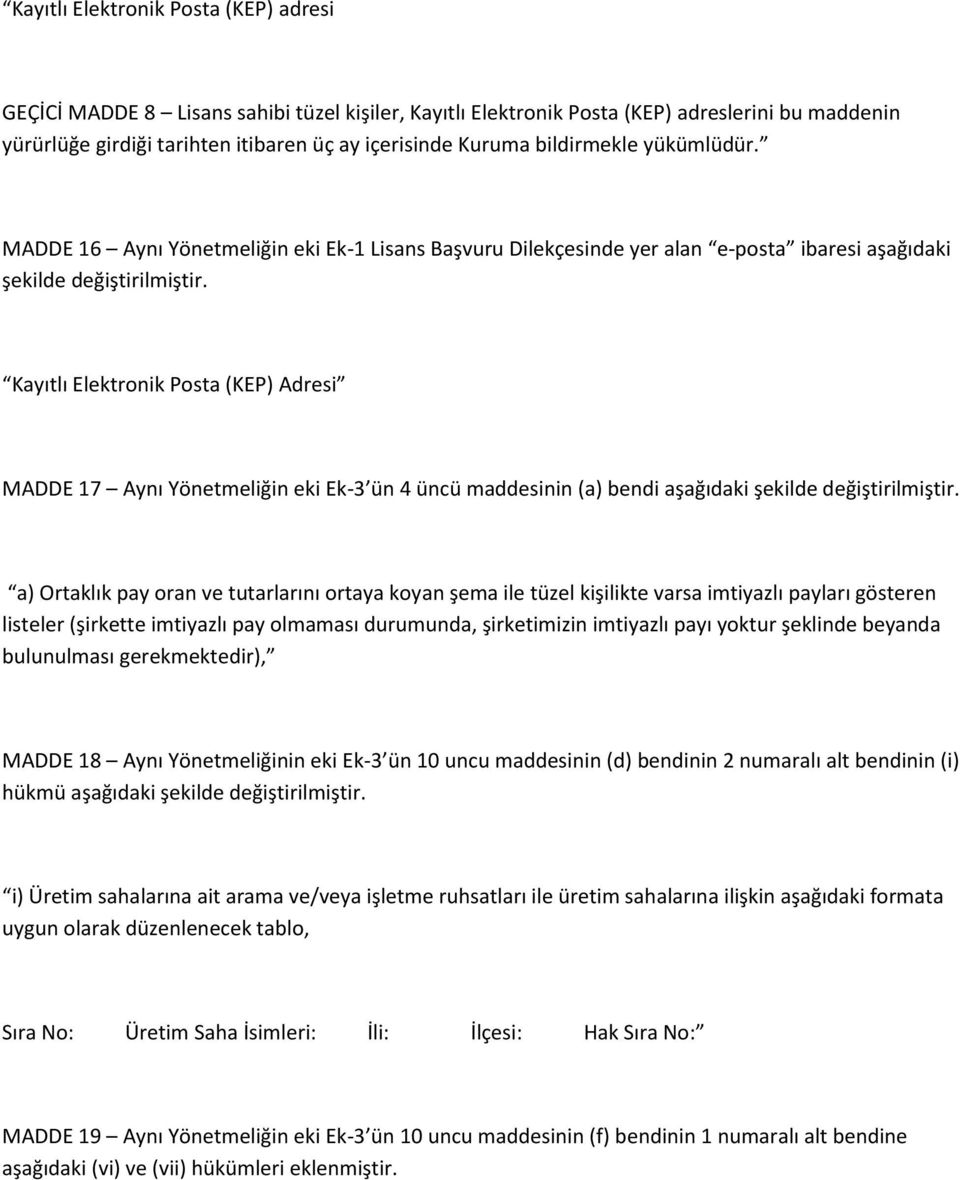 Kayıtlı Elektronik Posta (KEP) Adresi MADDE 17 Aynı Yönetmeliğin eki Ek-3 ün 4 üncü maddesinin (a) bendi aşağıdaki şekilde değiştirilmiştir.