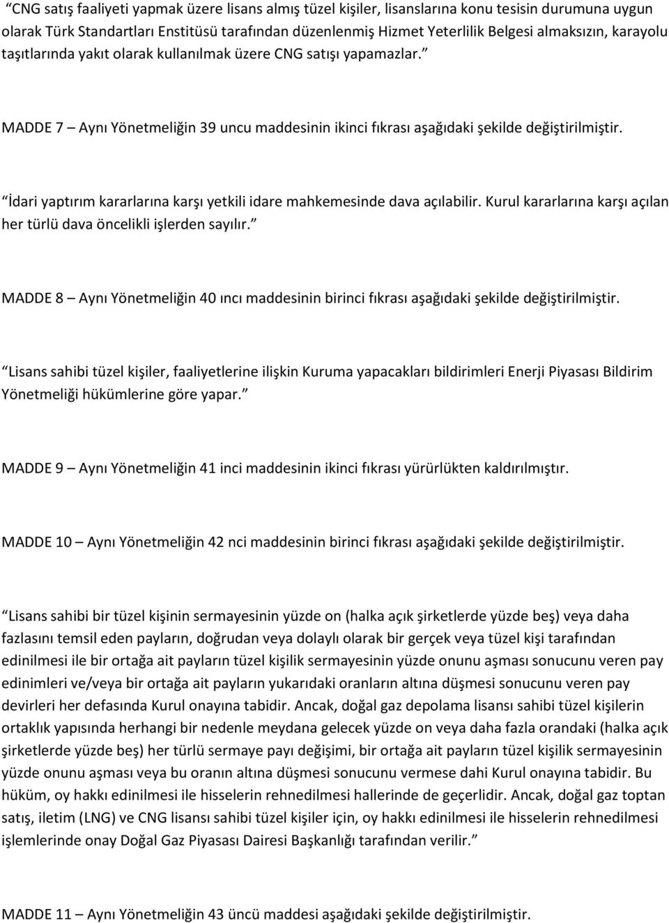 İdari yaptırım kararlarına karşı yetkili idare mahkemesinde dava açılabilir. Kurul kararlarına karşı açılan her türlü dava öncelikli işlerden sayılır.