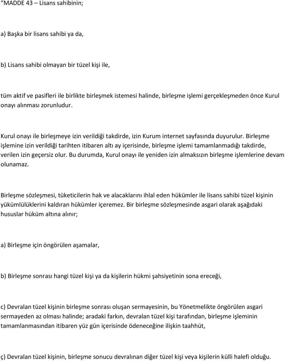 Birleşme işlemine izin verildiği tarihten itibaren altı ay içerisinde, birleşme işlemi tamamlanmadığı takdirde, verilen izin geçersiz olur.