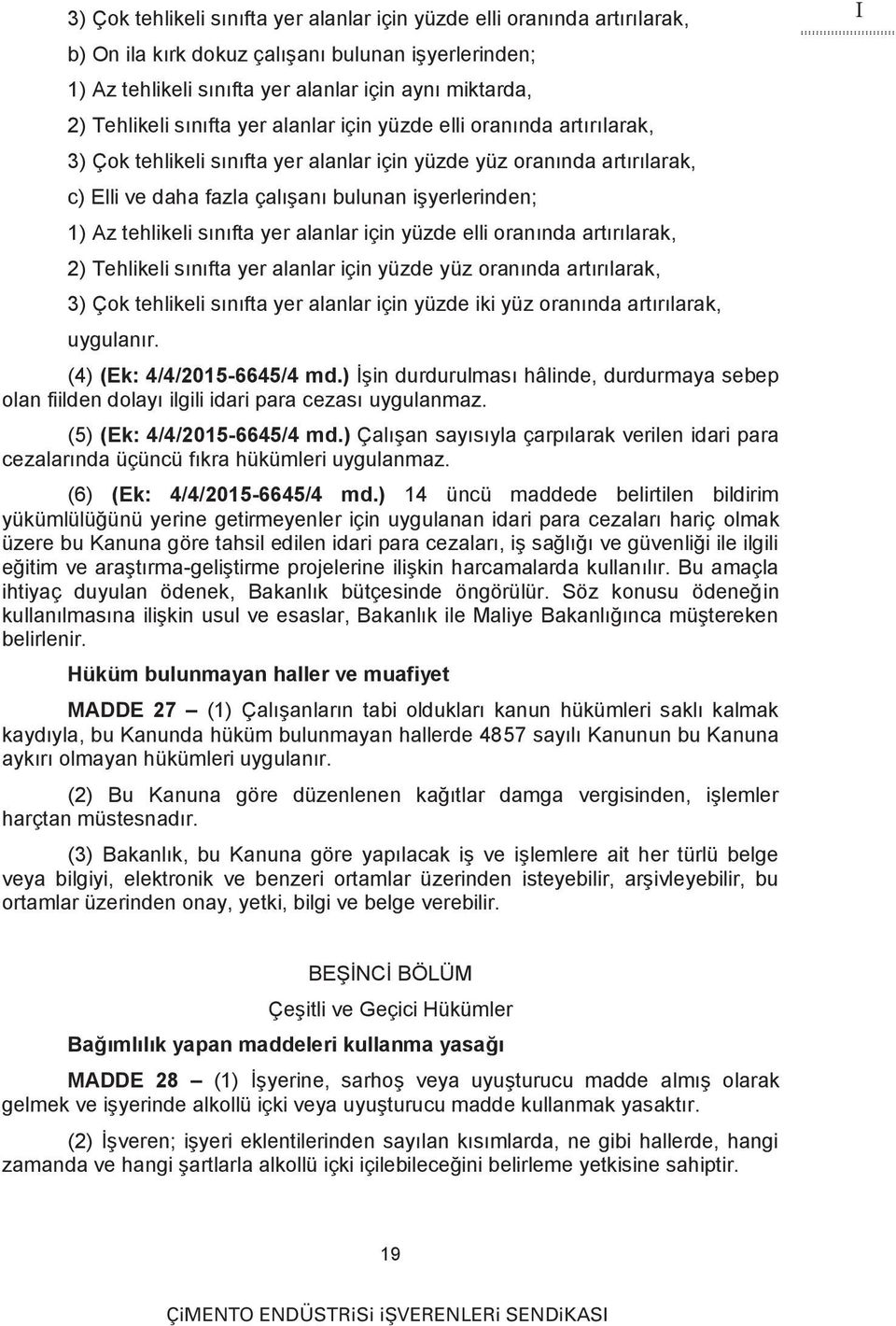 tehlikeli sınıfta yer alanlar için yüzde elli oranında artırılarak, 2) Tehlikeli sınıfta yer alanlar için yüzde yüz oranında artırılarak, 3) Çok tehlikeli sınıfta yer alanlar için yüzde iki yüz