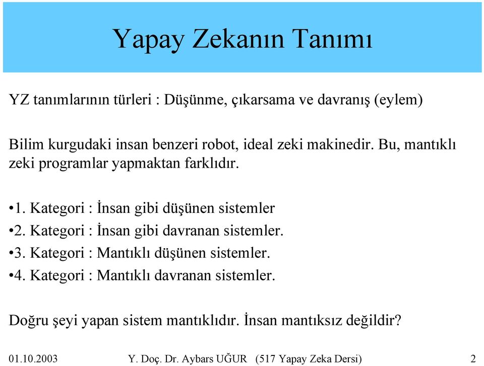 Kategori : İnsan gibi davranan sistemler. 3. Kategori : Mantıklı düşünen sistemler. 4.