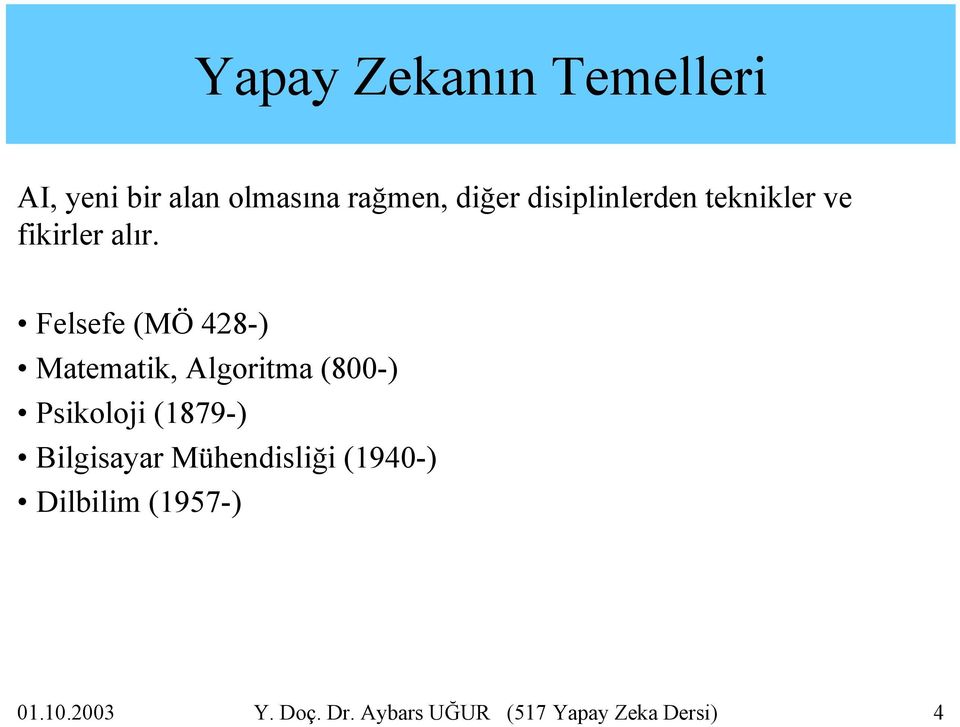 Felsefe (MÖ 428-) Matematik, Algoritma (800-) Psikoloji (1879-)