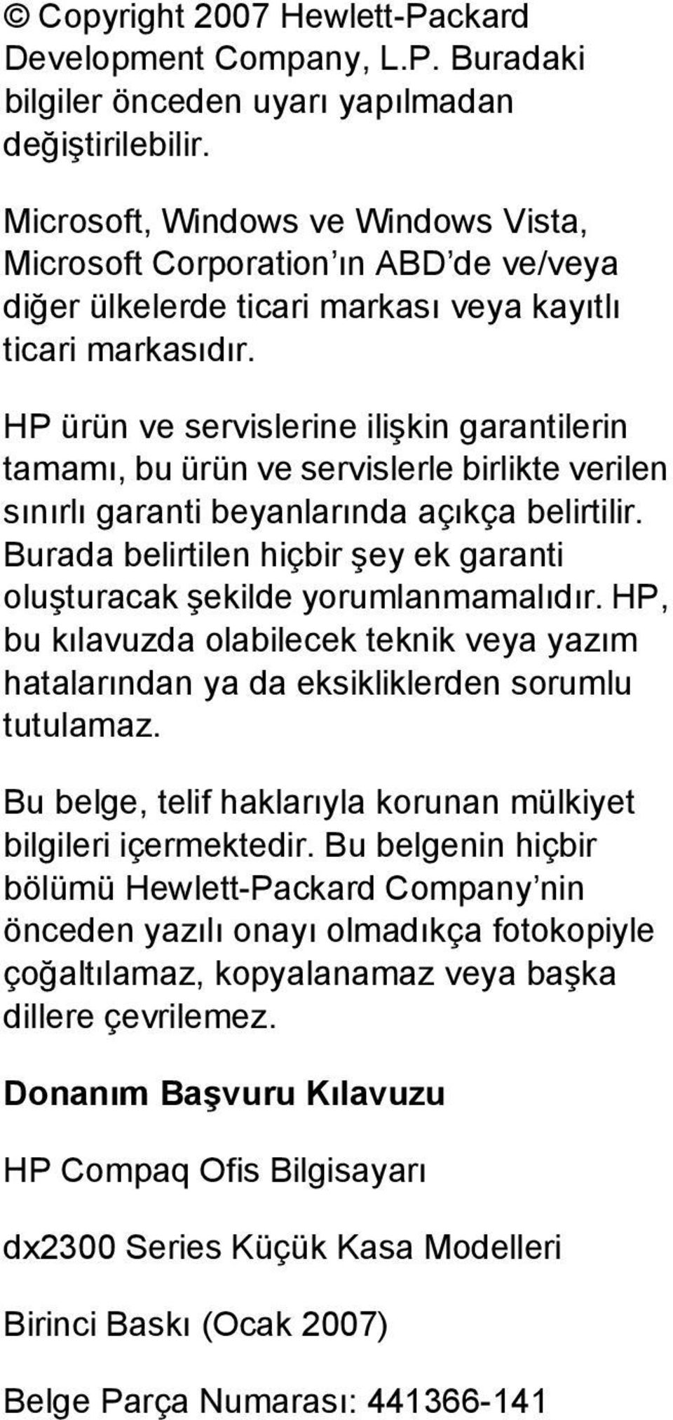 HP ürün ve servislerine ilişkin garantilerin tamamı, bu ürün ve servislerle birlikte verilen sınırlı garanti beyanlarında açıkça belirtilir.