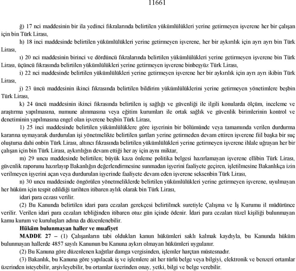 Lirası, üçüncü fıkrasında belirtilen yükümlülükleri yerine getirmeyen işverene binbeşyüz Türk Lirası, i) 22 nci maddesinde belirtilen yükümlülükleri yerine getirmeyen işverene her bir aykırılık için