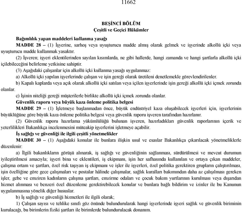 (2) İşveren; işyeri eklentilerinden sayılan kısımlarda, ne gibi hallerde, hangi zamanda ve hangi şartlarla alkollü içki içilebileceğini belirleme yetkisine sahiptir.