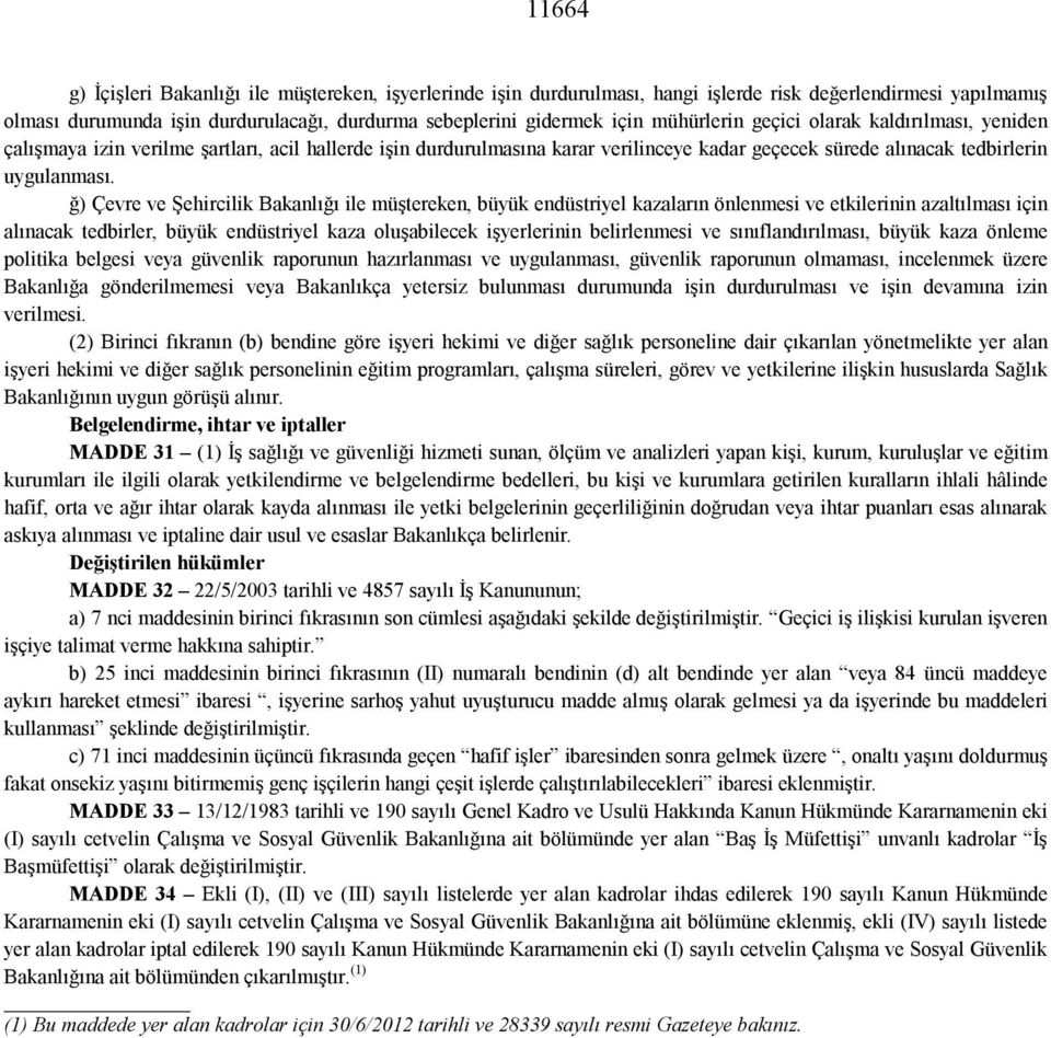 ğ) Çevre ve Şehircilik Bakanlığı ile müştereken, büyük endüstriyel kazaların önlenmesi ve etkilerinin azaltılması için alınacak tedbirler, büyük endüstriyel kaza oluşabilecek işyerlerinin