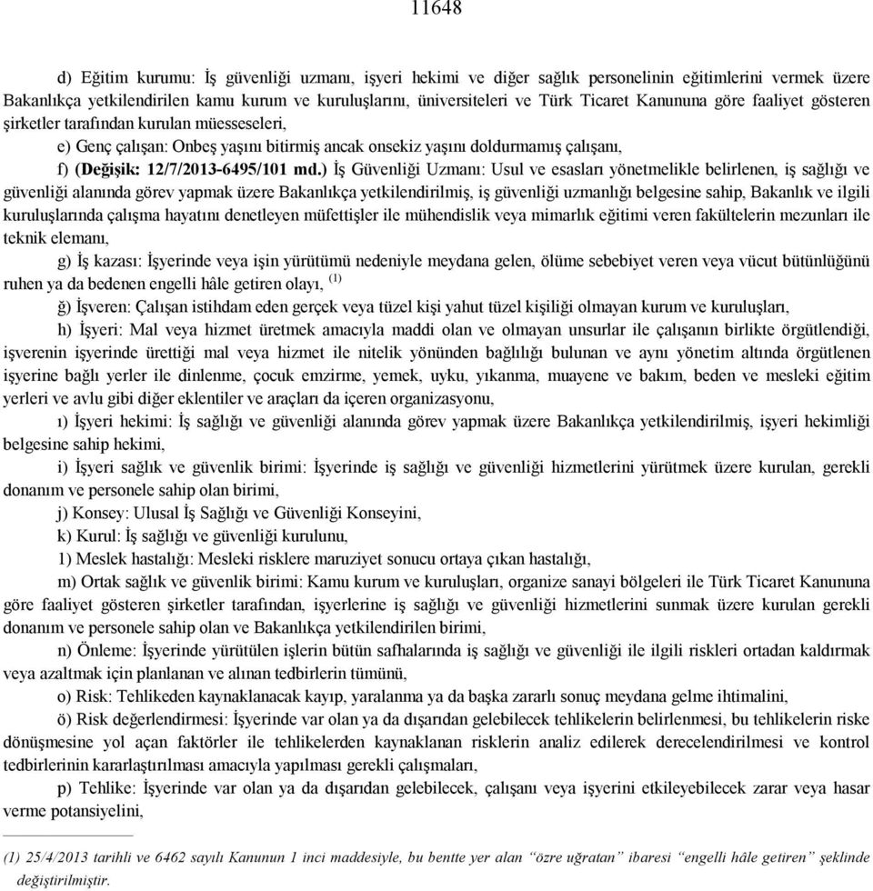 ) İş Güvenliği Uzmanı: Usul ve esasları yönetmelikle belirlenen, iş sağlığı ve güvenliği alanında görev yapmak üzere Bakanlıkça yetkilendirilmiş, iş güvenliği uzmanlığı belgesine sahip, Bakanlık ve