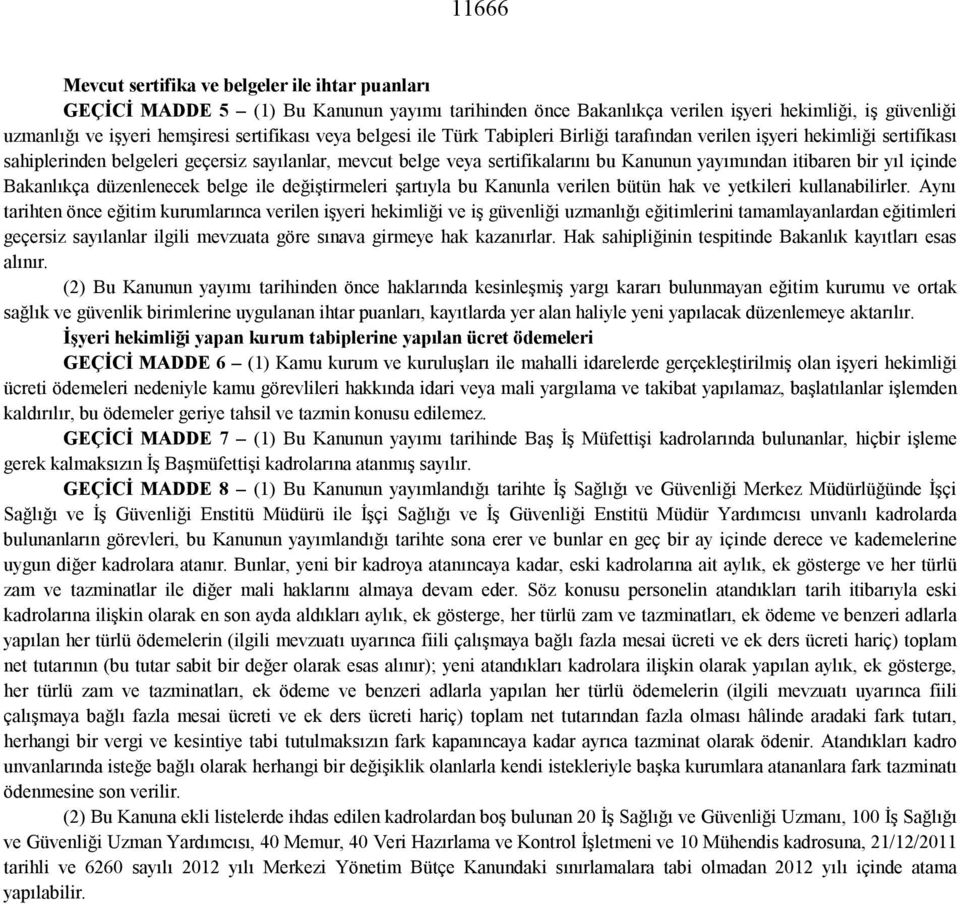 bir yıl içinde Bakanlıkça düzenlenecek belge ile değiştirmeleri şartıyla bu Kanunla verilen bütün hak ve yetkileri kullanabilirler.