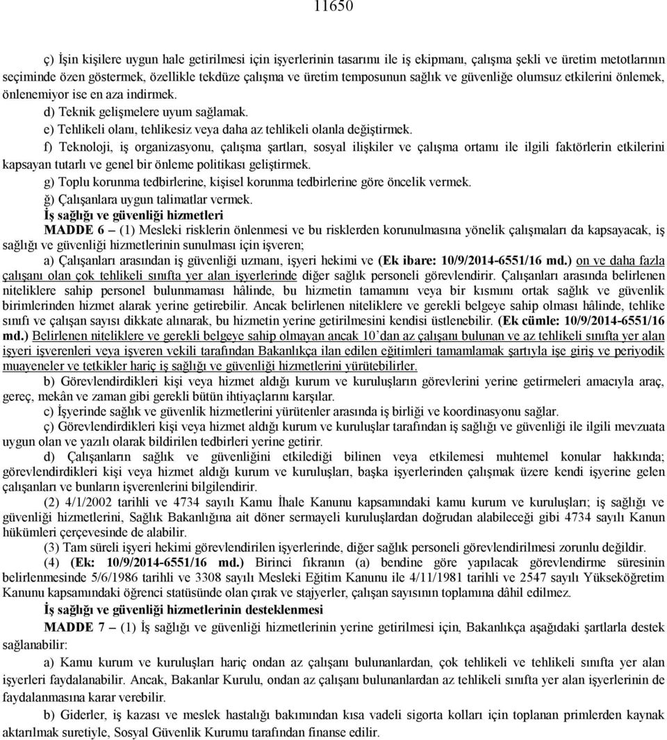 f) Teknoloji, iş organizasyonu, çalışma şartları, sosyal ilişkiler ve çalışma ortamı ile ilgili faktörlerin etkilerini kapsayan tutarlı ve genel bir önleme politikası geliştirmek.