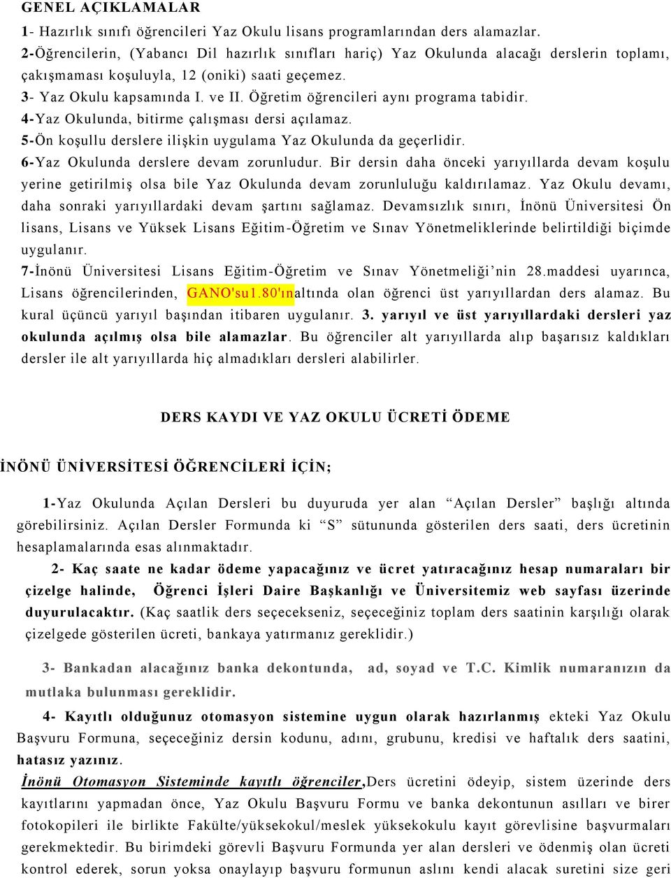 Öğretim öğrencileri aynı programa tabidir. 4-Yaz Okulunda, bitirme çalışması dersi açılamaz. 5-Ön koşullu derslere ilişkin uygulama Yaz Okulunda da geçerlidir.