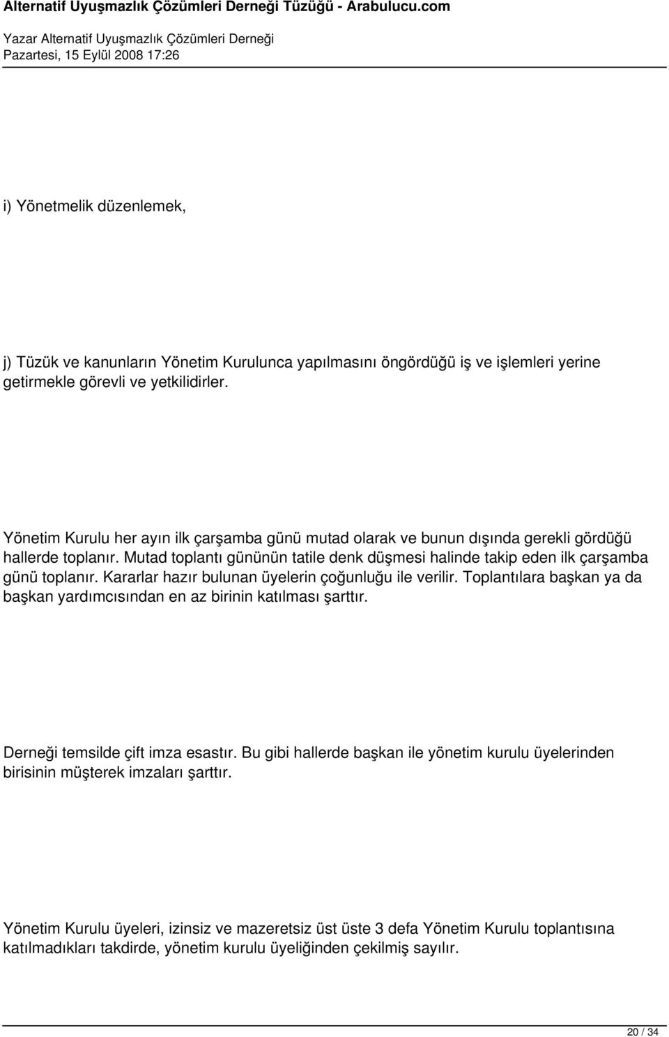 Mutad toplantı gününün tatile denk düşmesi halinde takip eden ilk çarşamba günü toplanır. Kararlar hazır bulunan üyelerin çoğunluğu ile verilir.