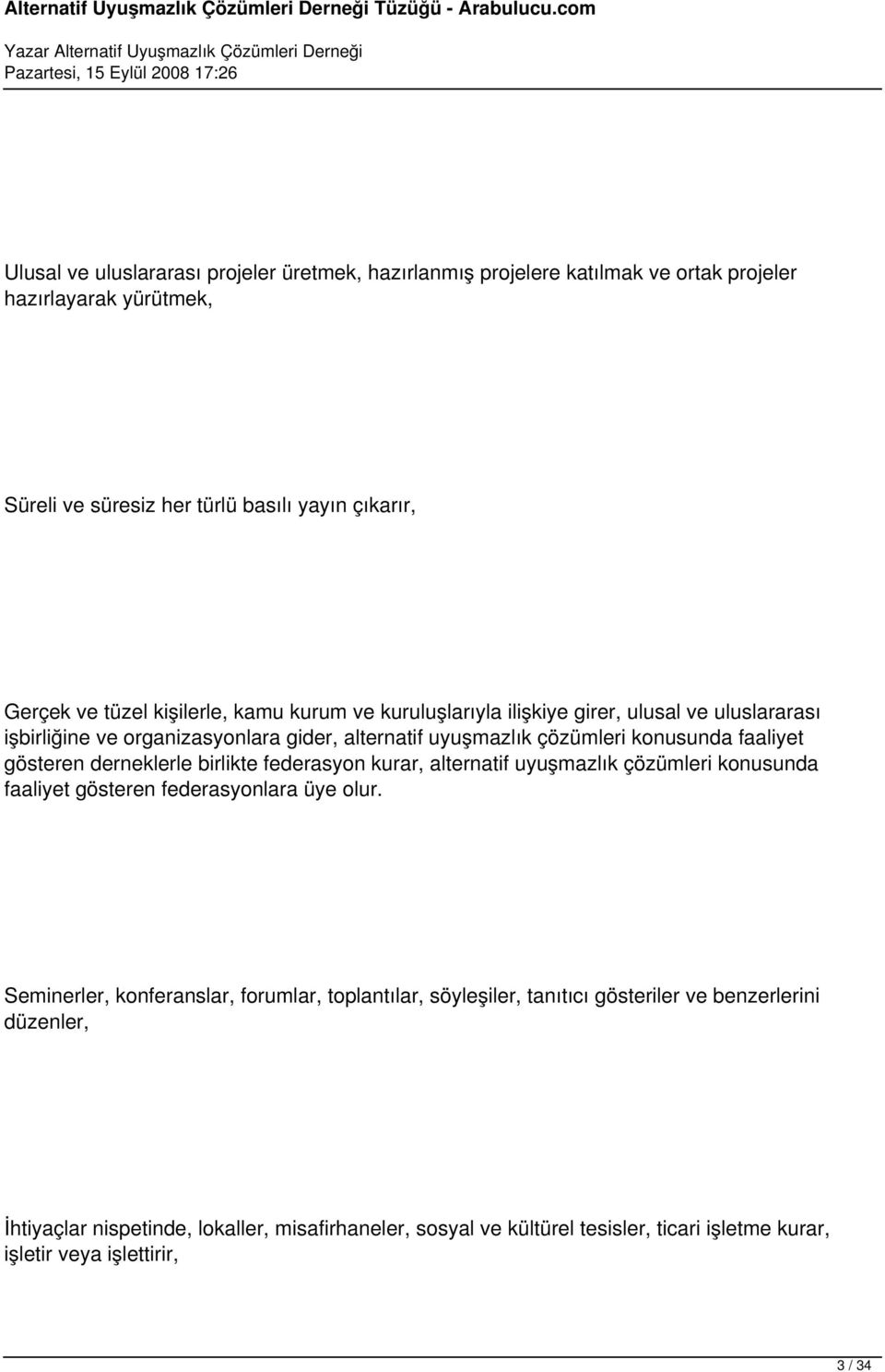 derneklerle birlikte federasyon kurar, alternatif uyuşmazlık çözümleri konusunda faaliyet gösteren federasyonlara üye olur.