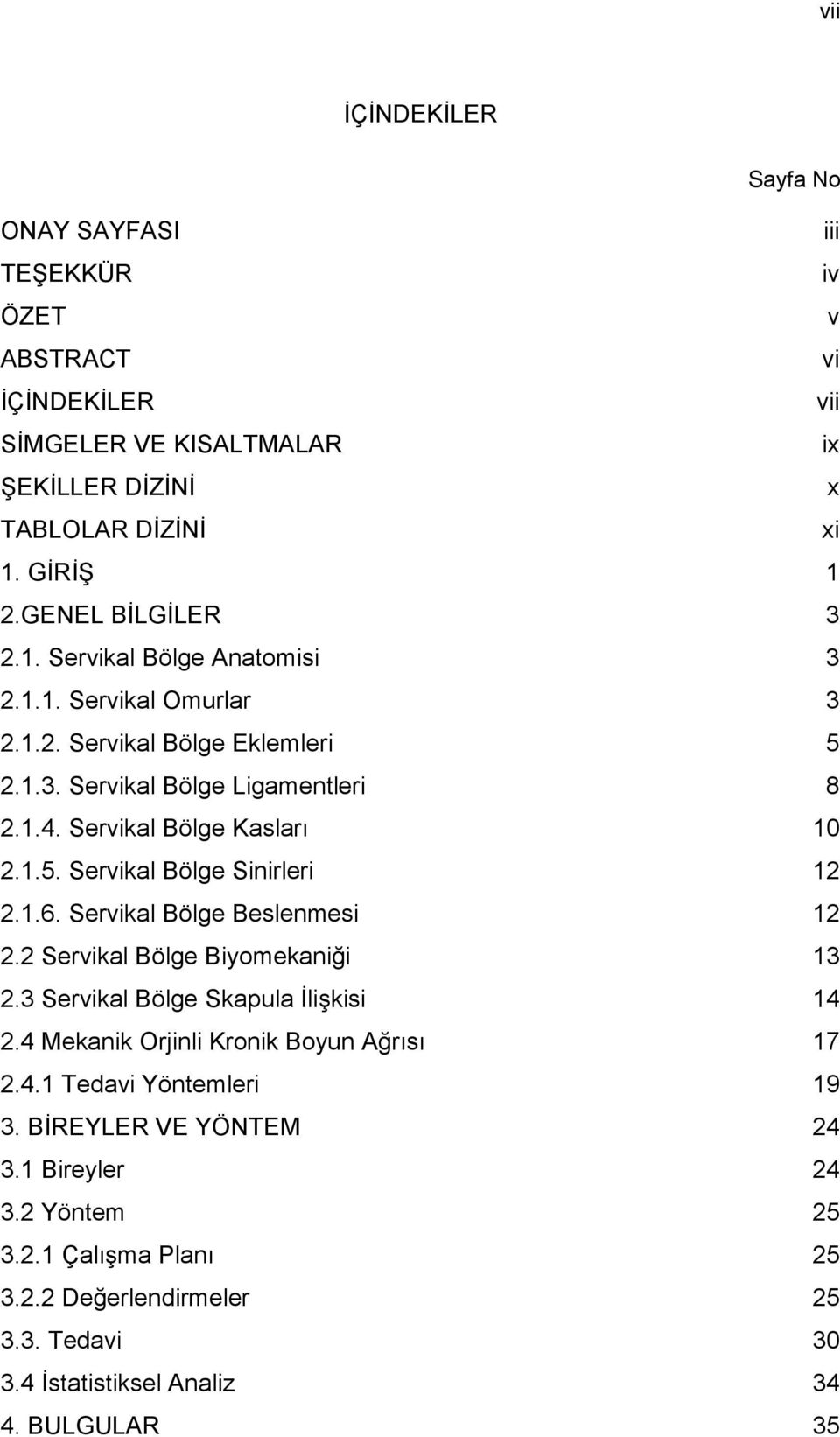 1.5. Servikal Bölge Sinirleri 12 2.1.6. Servikal Bölge Beslenmesi 12 2.2 Servikal Bölge Biyomekaniği 13 2.3 Servikal Bölge Skapula İlişkisi 14 2.