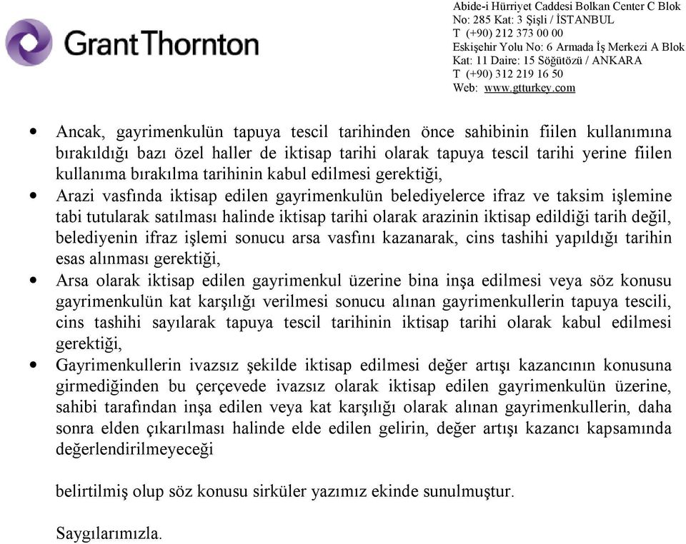 değil, belediyenin ifraz işlemi sonucu arsa vasfını kazanarak, cins tashihi yapıldığı tarihin esas alınması gerektiği, Arsa olarak iktisap edilen gayrimenkul üzerine bina inşa edilmesi veya söz