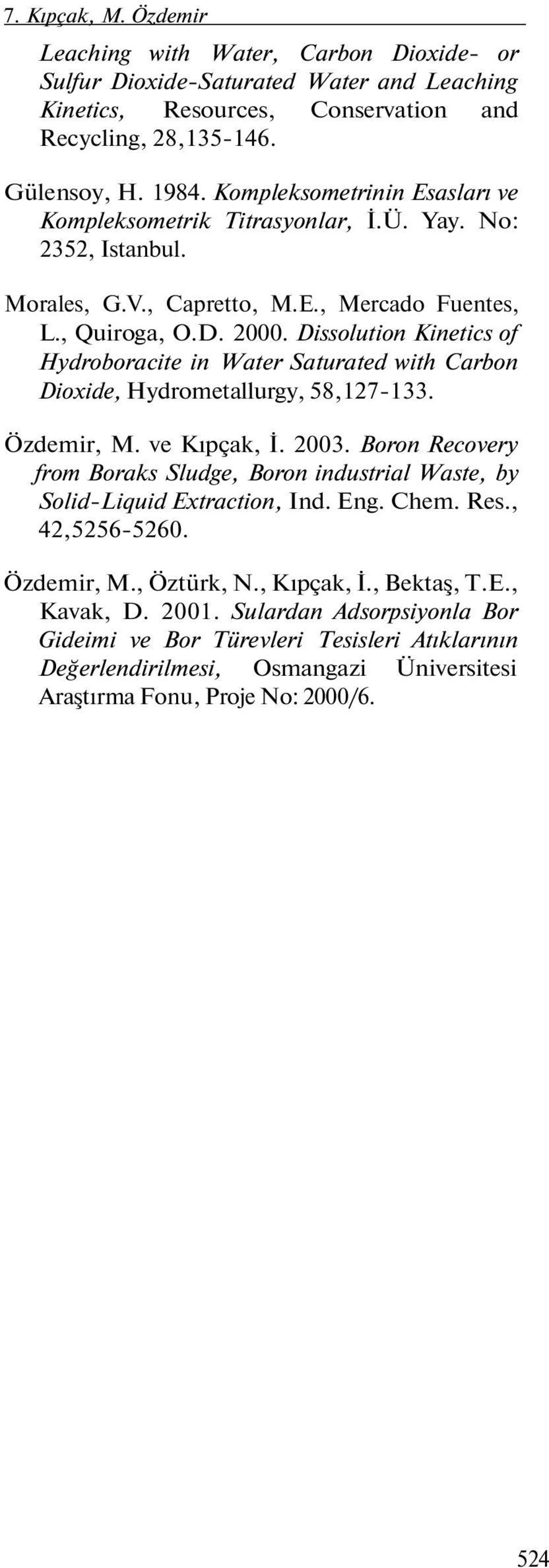Dissolution Kinetics of Hydroboracite in Water Saturated with Carbon Dioxide, Hydrometallurgy, 58,127-133. Özdemir, M. ve Kıpçak, İ. 2003.