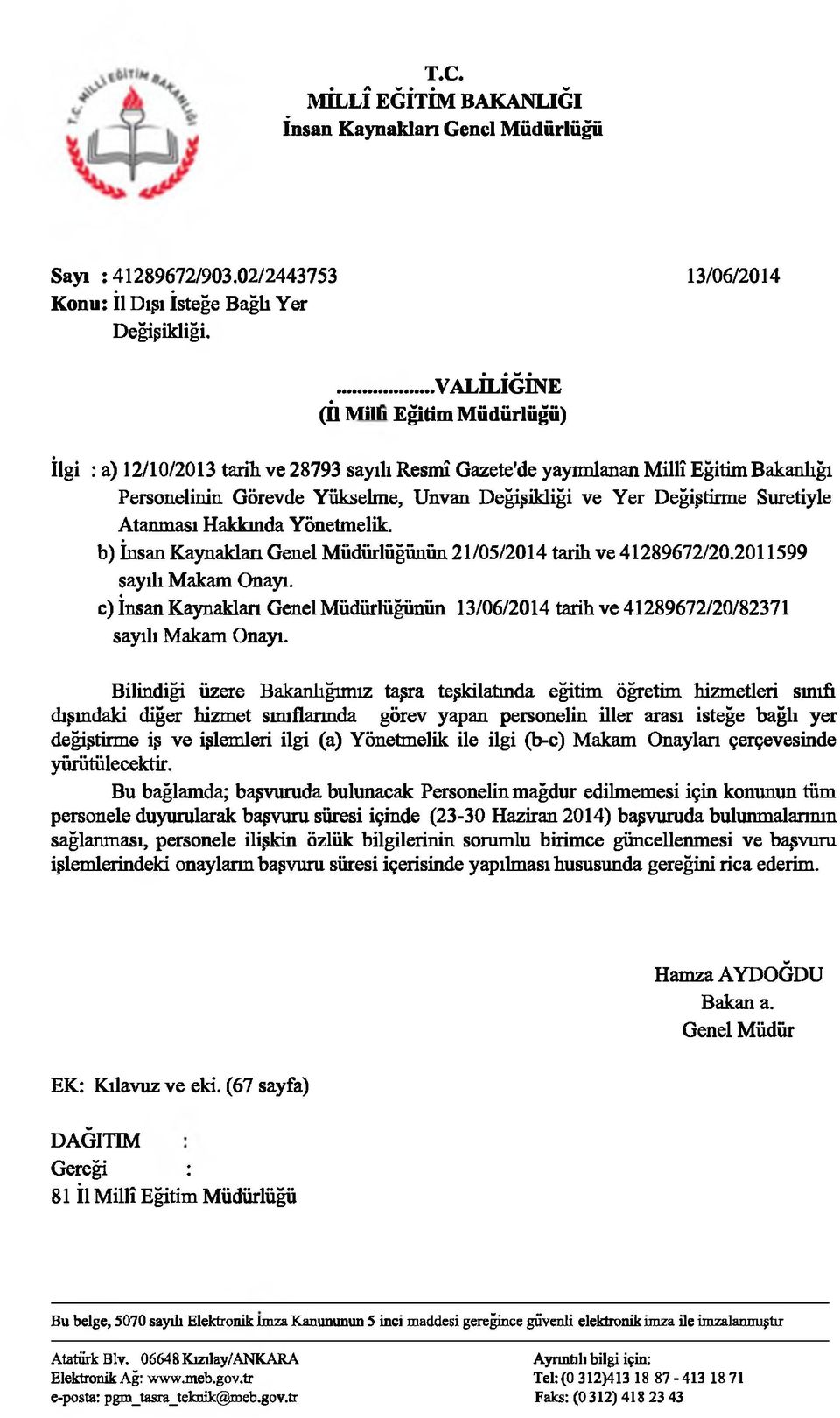 Suretiyle Atanması Hakkında Yönetmelik. b) İnsan Kaynaklan Genel Müdürlüğünün 21/05/2014 tarih ve 41289672/20.2011599 sayılı Makam Onayı.