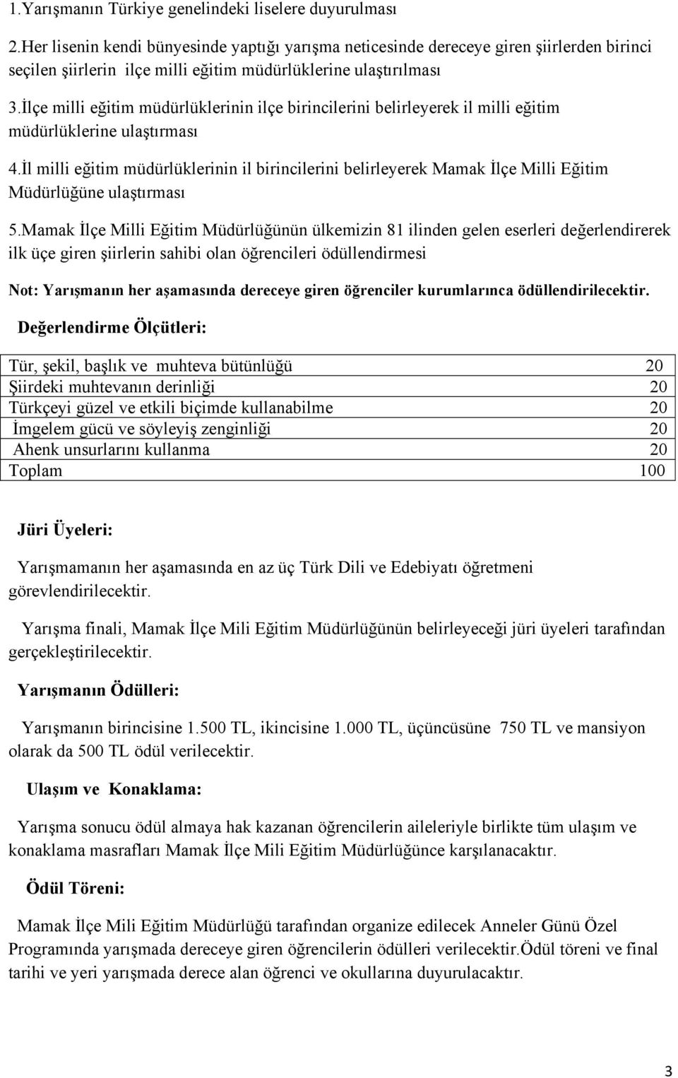 İlçe milli eğitim müdürlüklerinin ilçe birincilerini belirleyerek il milli eğitim müdürlüklerine ulaştırması 4.