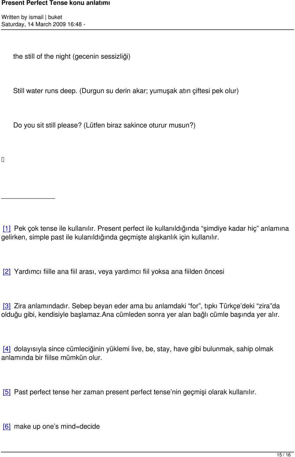 [2] Yardımcı fiille ana fiil arası, veya yardımcı fiil yoksa ana fiilden öncesi [3] Zira anlamındadır.