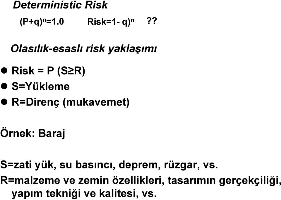 (mukavemet) Örnek: Baraj S=zati yük, su basıncı, deprem, rüzgar,