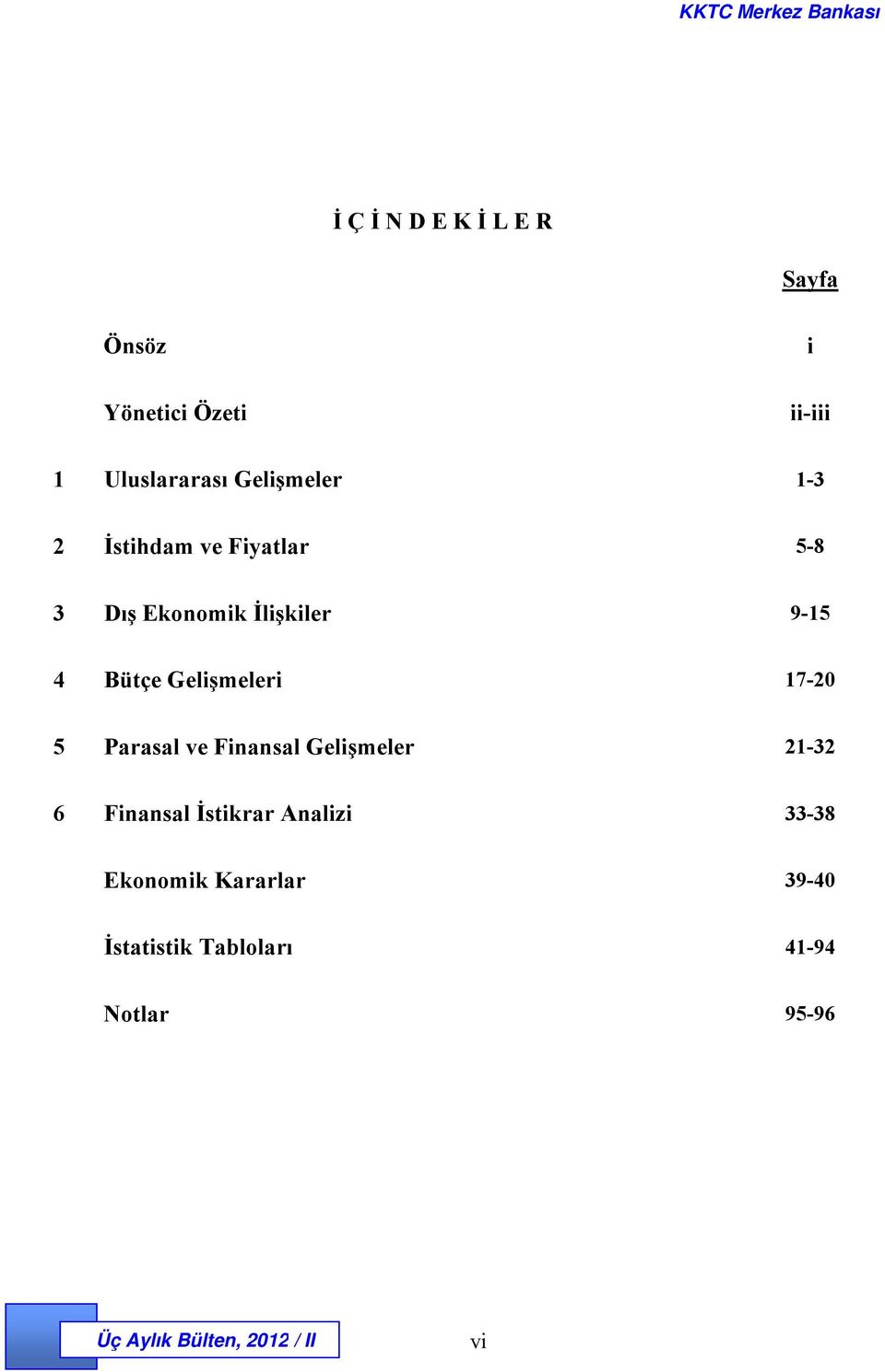 Bütçe Gelişmeleri 17-20 5 Parasal ve Finansal Gelişmeler 21-32 6 Finansal