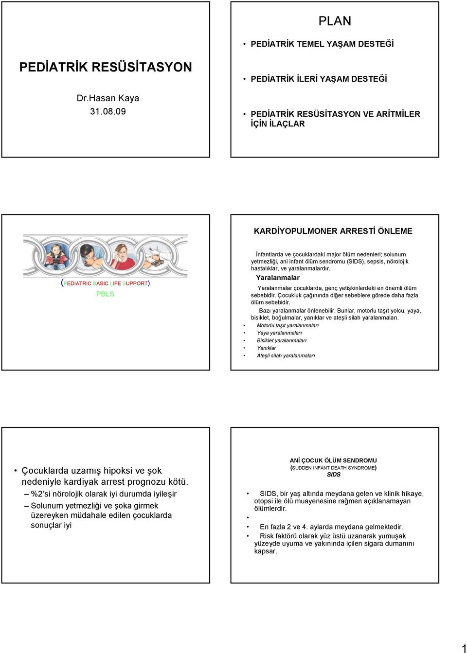 çocuklardaki major ölüm nedenleri; solunum yetmezliği, ani infant ölüm sendromu (SIDS), sepsis, nörolojik hastalıklar, ve yaralanmalardır.