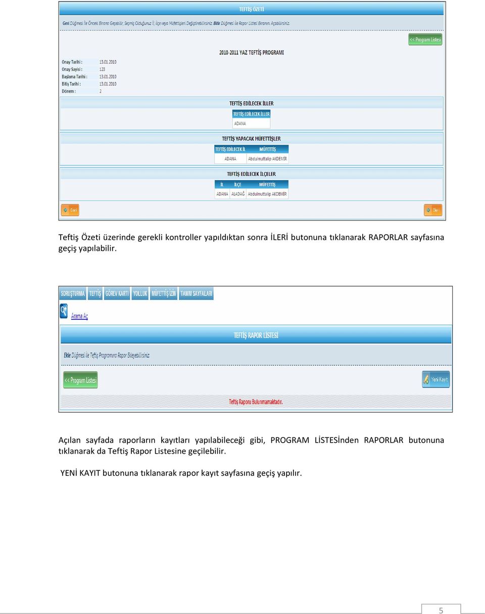 Açılan sayfada raporların kayıtları yapılabileceği gibi, PROGRAM LİSTESİnden