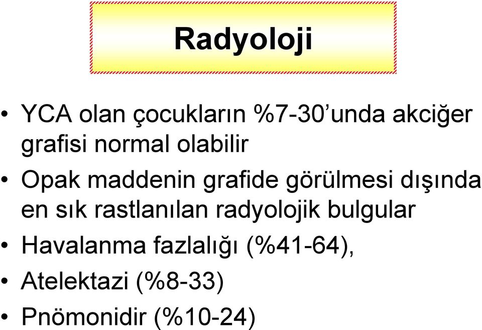 görülmesi dışında en sık rastlanılan radyolojik