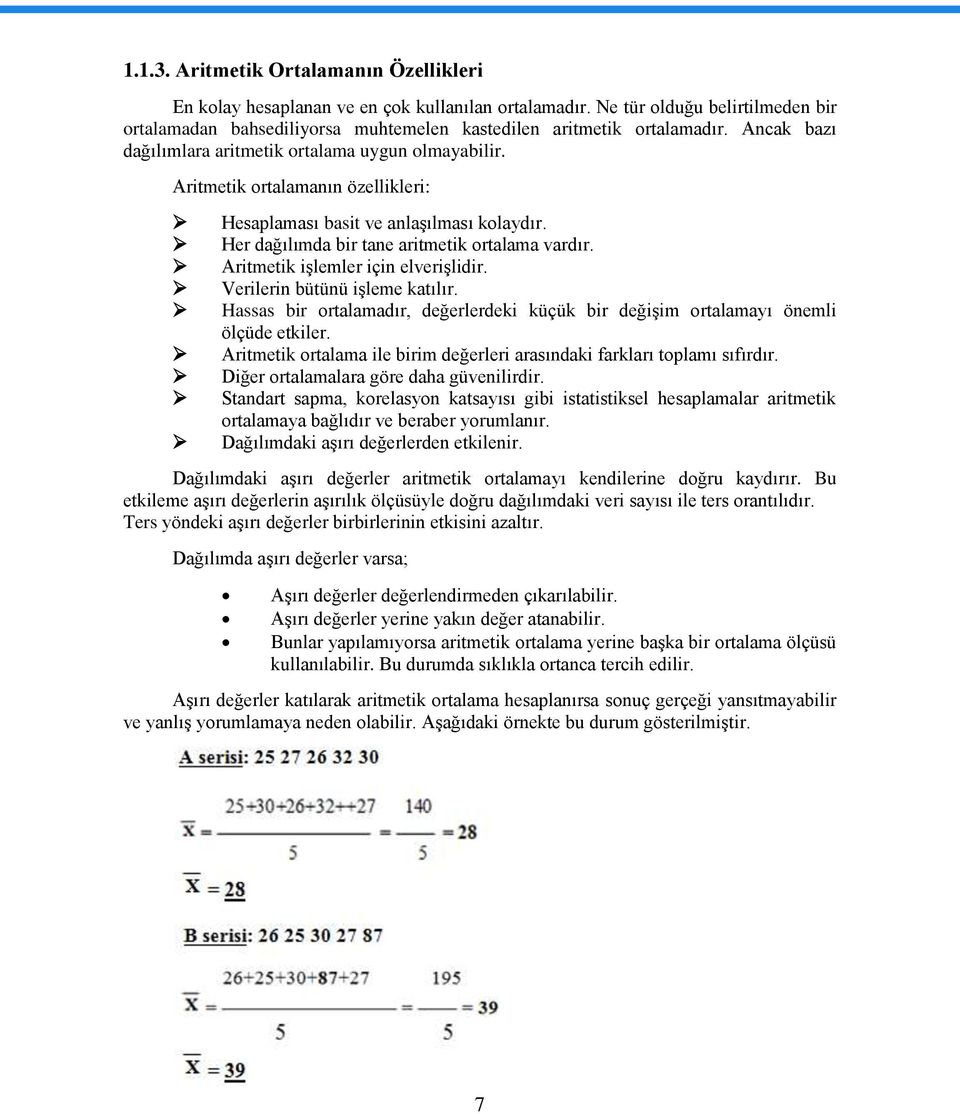 Aritmetik iģlemler için elveriģlidir. Verilerin bütünü iģleme katılır. Hassas bir ortalamadır, değerlerdeki küçük bir değiģim ortalamayı önemli ölçüde etkiler.