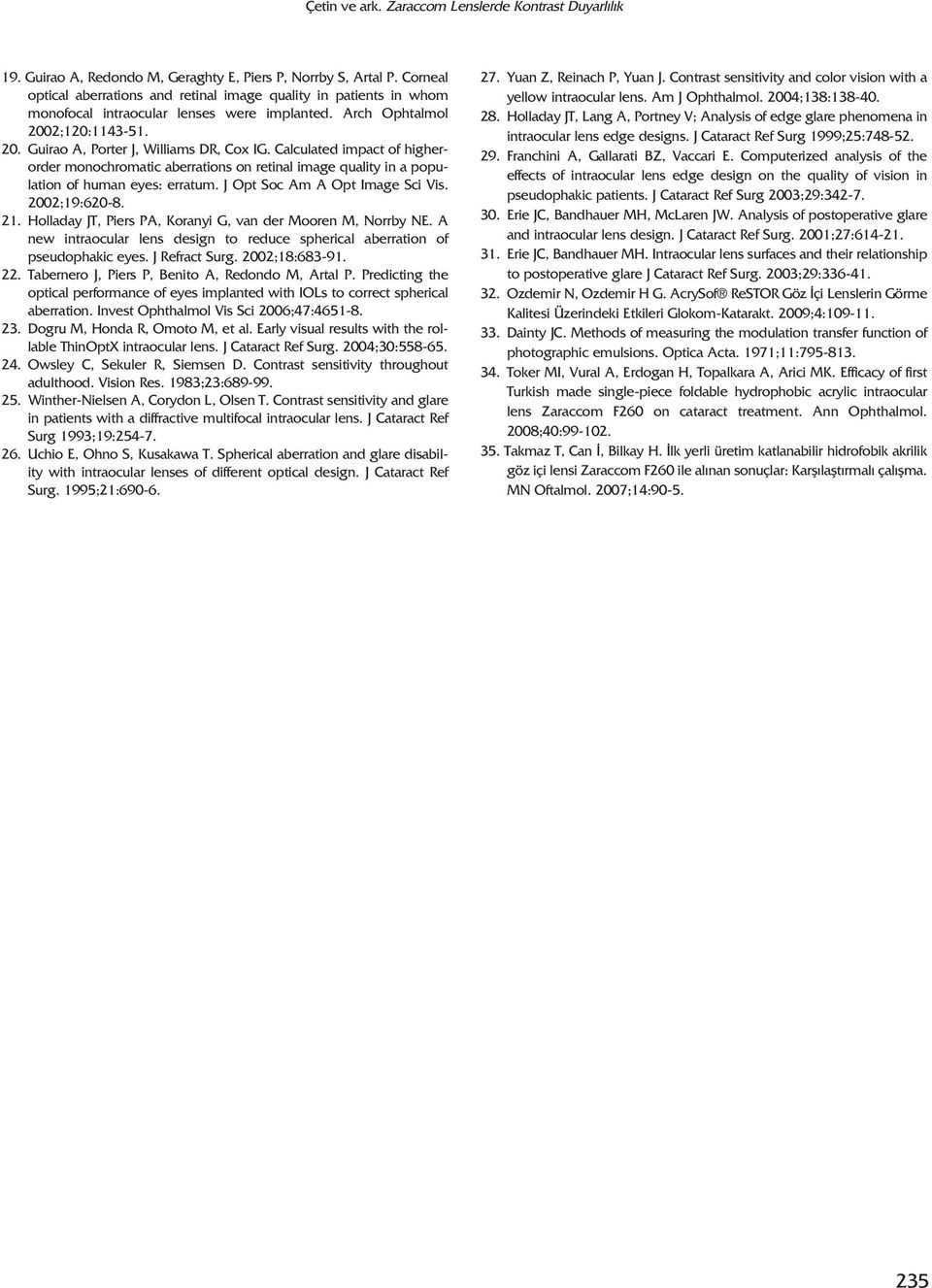 Calculated impact of higherorder monochromatic aberrations on retinal image quality in a population of human eyes: erratum. J Opt Soc Am A Opt Image Sci Vis. 2002;19:620-8. 21.