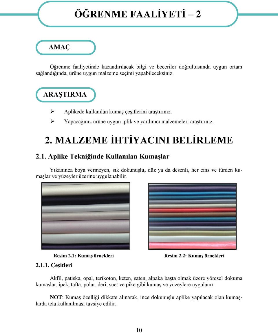 Aplike Tekniğinde Kullanılan KumaĢlar Yıkanınca boya vermeyen, sık dokunuģlu, düz ya da desenli, her cins ve türden kumaģlar ve yüzeyler üzerine uygulanabilir. Resim 2.1: KumaĢ örnekleri 2.1.1. ÇeĢitleri Resim 2.