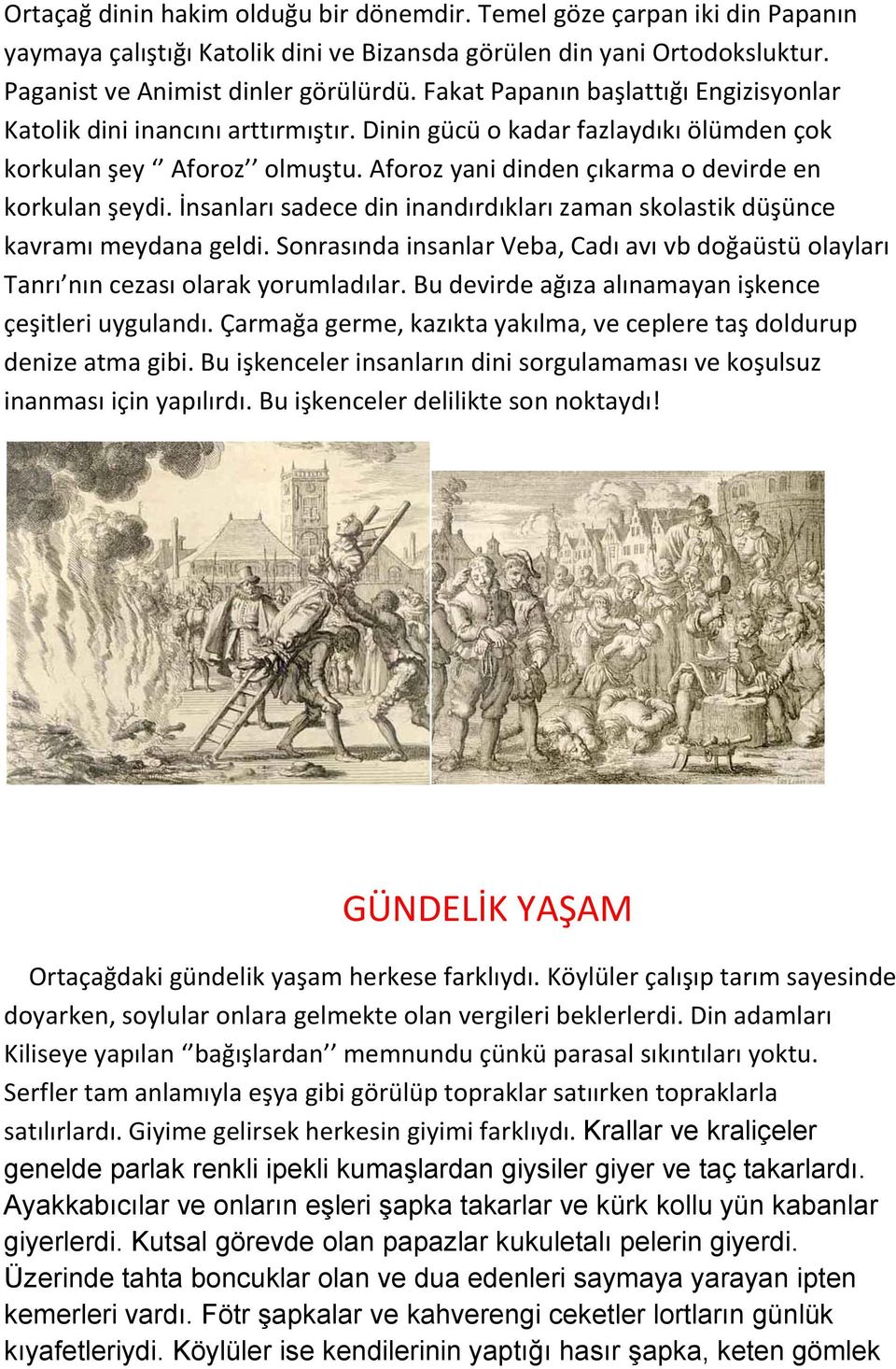 Aforoz yani dinden çıkarma o devirde en korkulan şeydi. İnsanları sadece din inandırdıkları zaman skolastik düşünce kavramı meydana geldi.