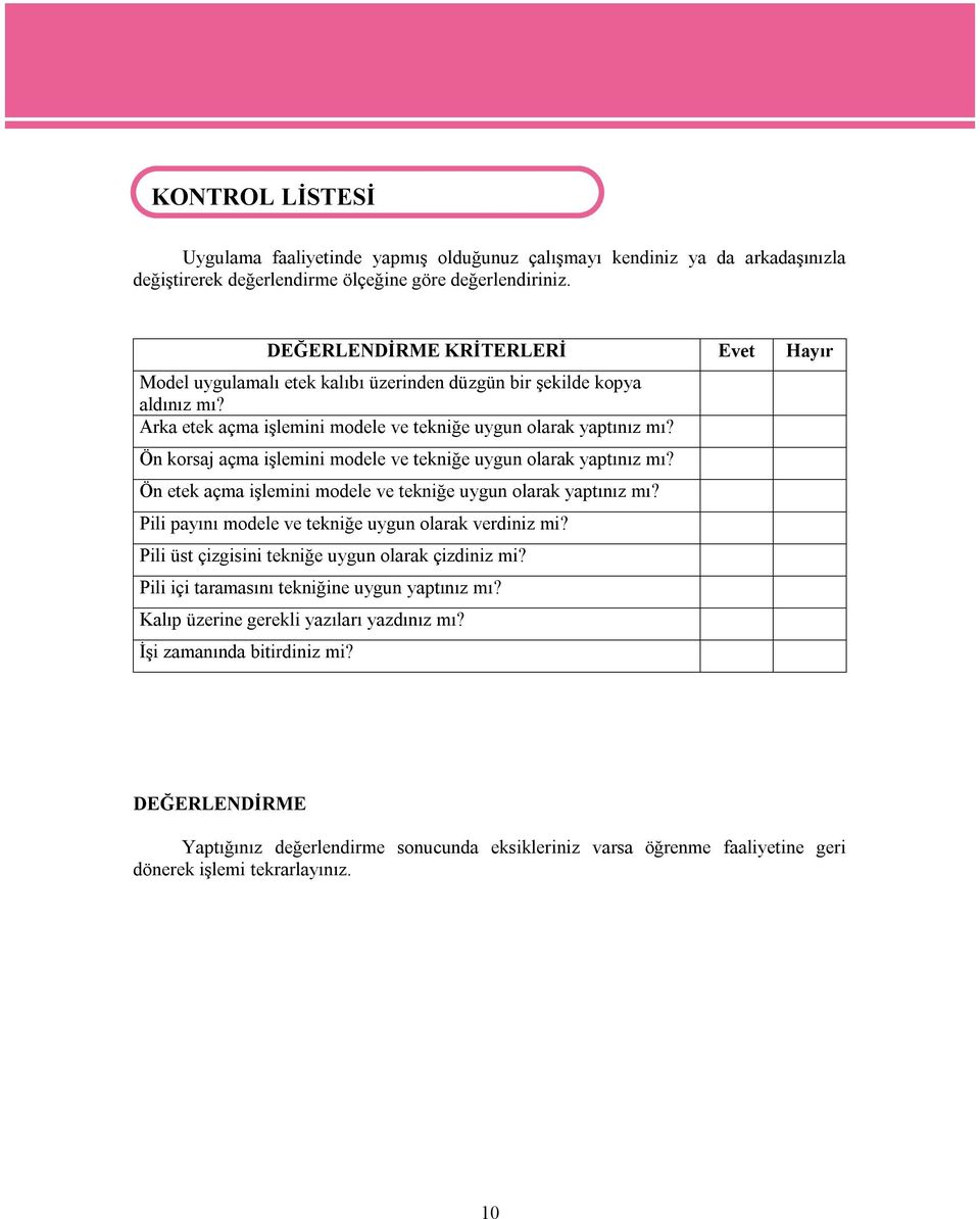 Ön korsaj açma işlemini modele ve tekniğe uygun olarak yaptınız mı? Ön etek açma işlemini modele ve tekniğe uygun olarak yaptınız mı? Pili payını modele ve tekniğe uygun olarak verdiniz mi?