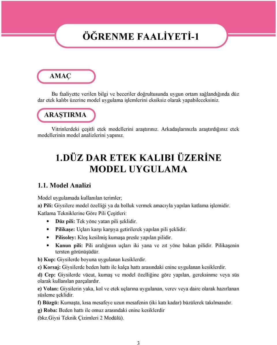 DÜZ DAR ETEK KALIBI ÜZERİNE MODEL UYGULAMA 1.1. Model Analizi Model uygulamada kullanılan terimler; a) Pili: Giysilere model özelliği ya da bolluk vermek amacıyla yapılan katlama işlemidir.