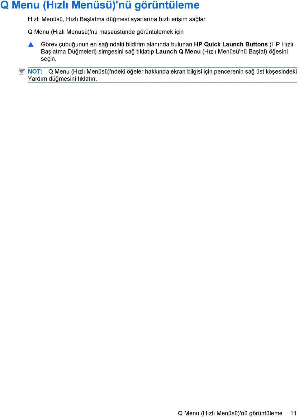 Buttons (HP Hızlı Başlatma Düğmeleri) simgesini sağ tıklatıp Launch Q Menu (Hızlı Menüsü'nü Başlat) öğesini seçin.