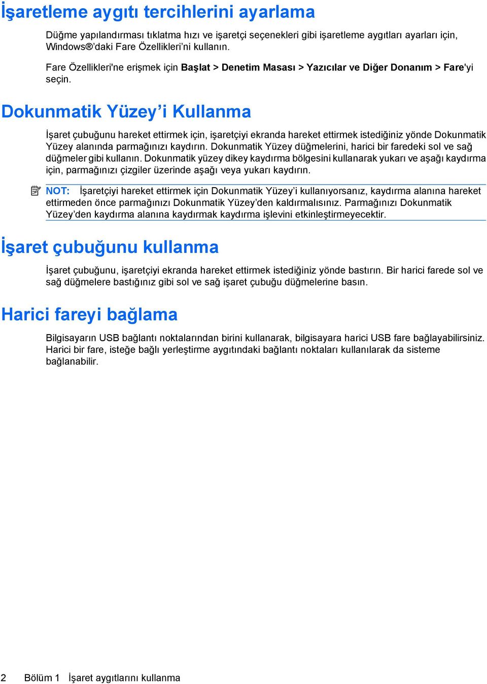 Dokunmatik Yüzey i Kullanma İşaret çubuğunu hareket ettirmek için, işaretçiyi ekranda hareket ettirmek istediğiniz yönde Dokunmatik Yüzey alanında parmağınızı kaydırın.