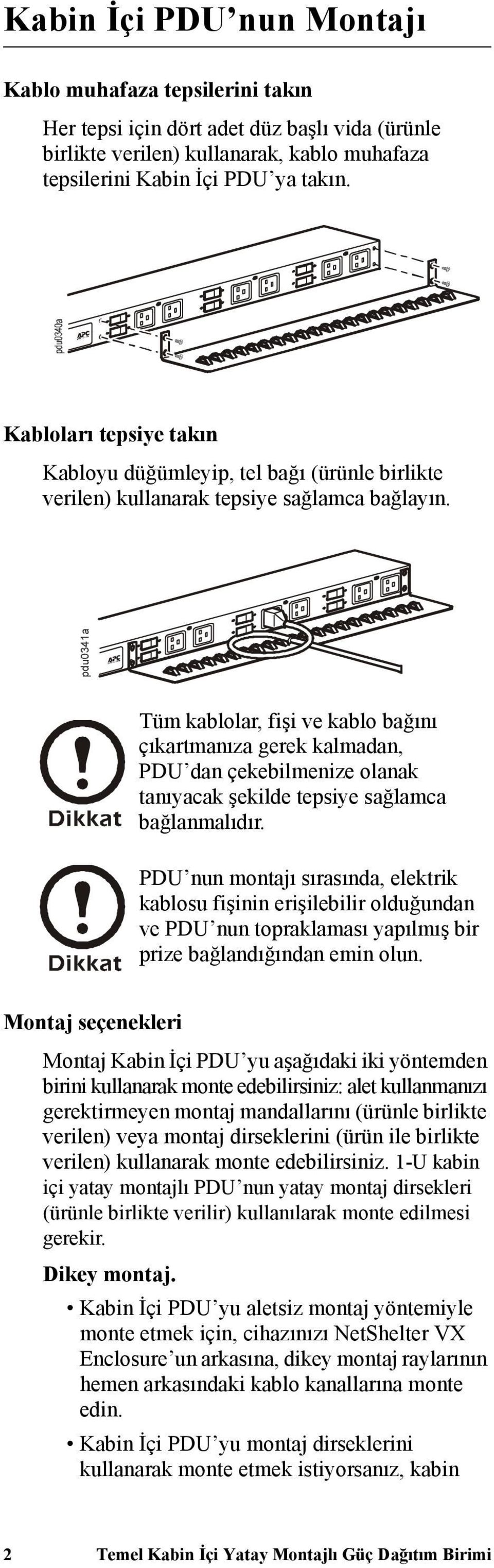 pdu0341a Tüm kablolar, fişi ve kablo bağını çıkartmanıza gerek kalmadan, PDU dan çekebilmenize olanak tanıyacak şekilde tepsiye sağlamca bağlanmalıdır.