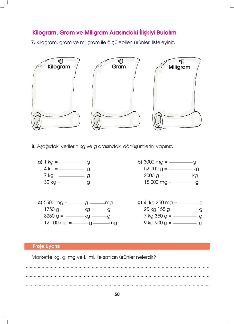 a) kg = g 4 kg = g 7 kg = g 32 kg = g b) 3000 mg = g 52 000 g = kg 2000 g = kg 5 000 mg = g c) 5500 mg = g mg 750 g = kg g