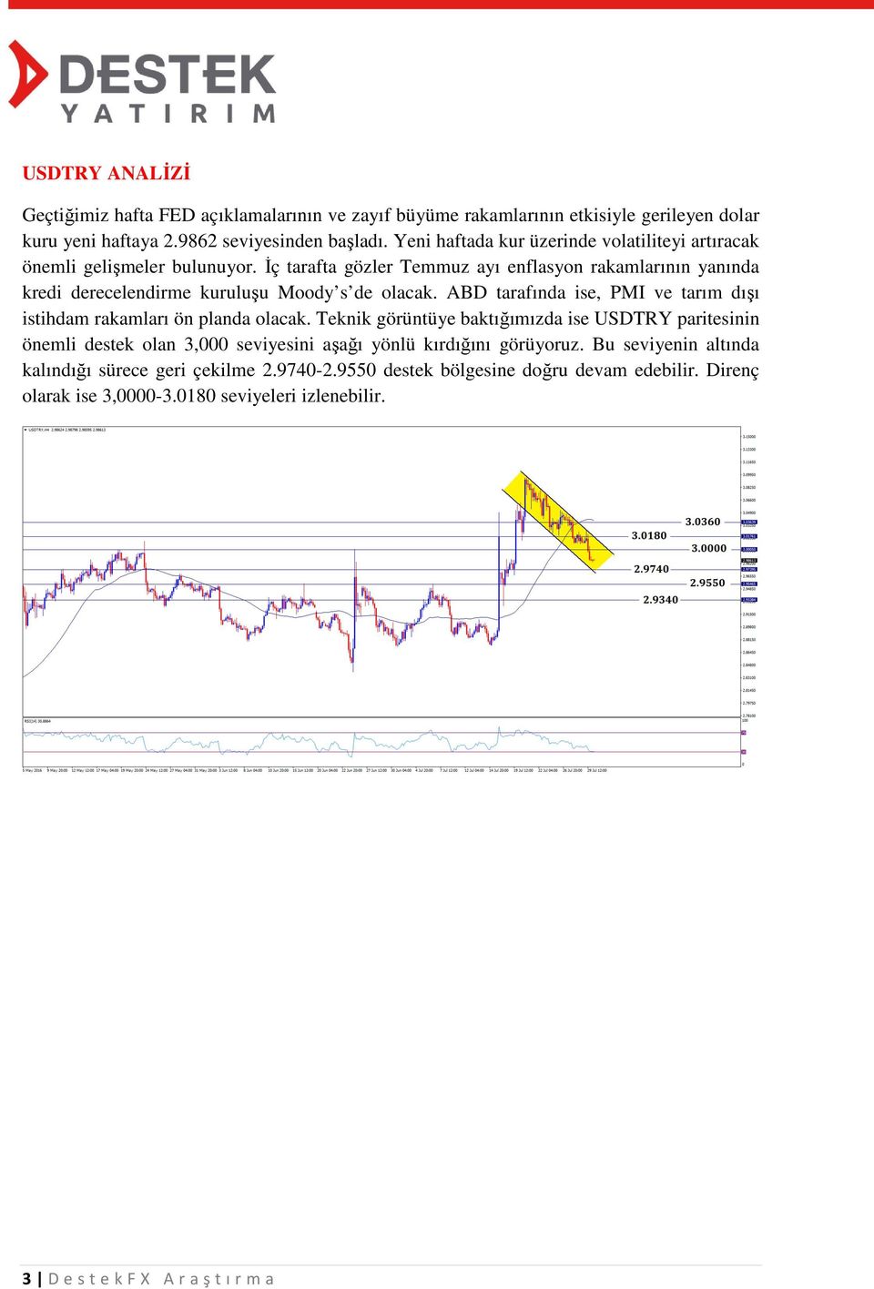 İç tarafta gözler Temmuz ayı enflasyon rakamlarının yanında kredi derecelendirme kuruluşu Moody s de olacak. ABD tarafında ise, PMI ve tarım dışı istihdam rakamları ön planda olacak.