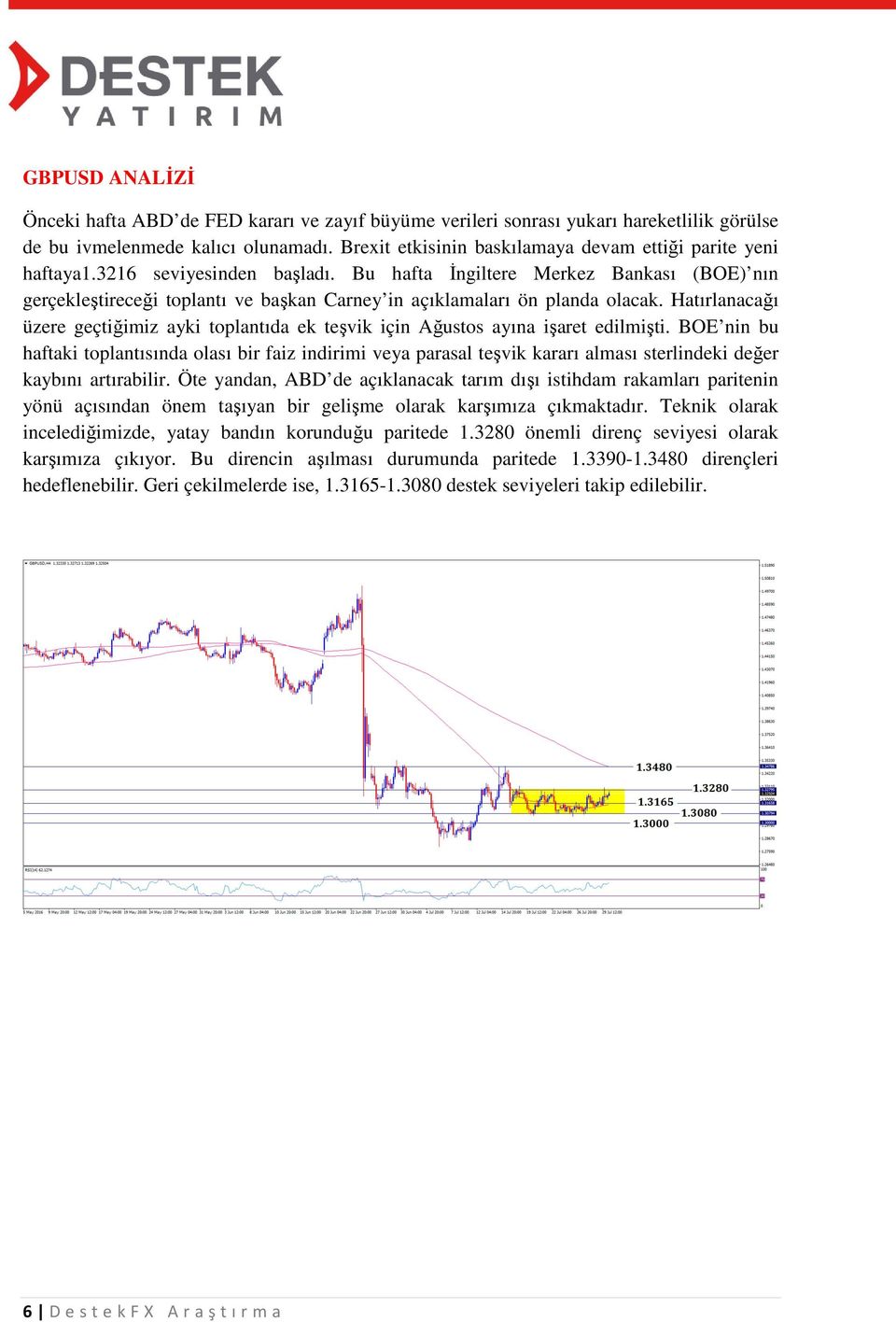 Bu hafta İngiltere Merkez Bankası (BOE) nın gerçekleştireceği toplantı ve başkan Carney in açıklamaları ön planda olacak.