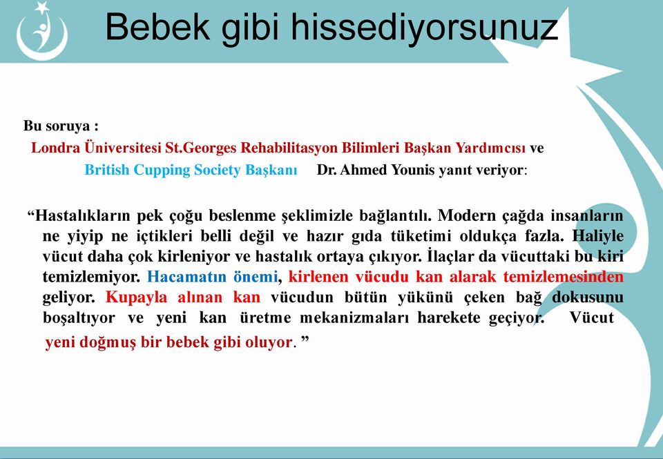 Modern çağda insanların ne yiyip ne içtikleri belli değil ve hazır gıda tüketimi oldukça fazla. Haliyle vücut daha çok kirleniyor ve hastalık ortaya çıkıyor.