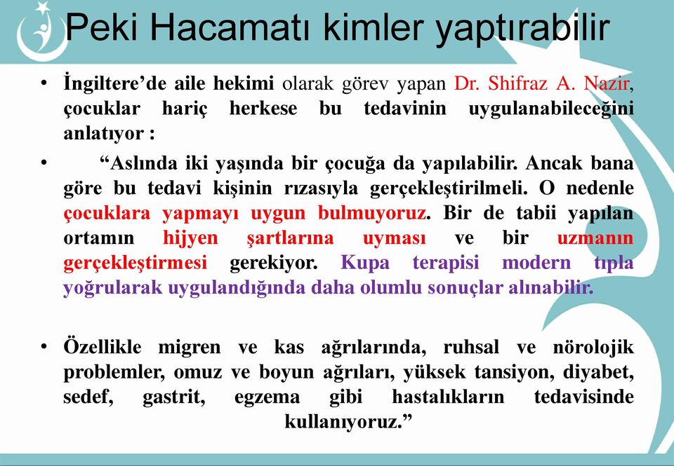 Ancak bana göre bu tedavi kiģinin rızasıyla gerçekleģtirilmeli. O nedenle çocuklara yapmayı uygun bulmuyoruz.