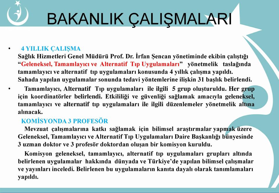 Sahada yapılan uygulamalar sonunda tedavi yöntemlerine iliģkin 31 baģlık belirlendi. Tamamlayıcı, Alternatif Tıp uygulamaları ile ilgili 5 grup oluģturuldu. Her grup için koordinatörler belirlendi.