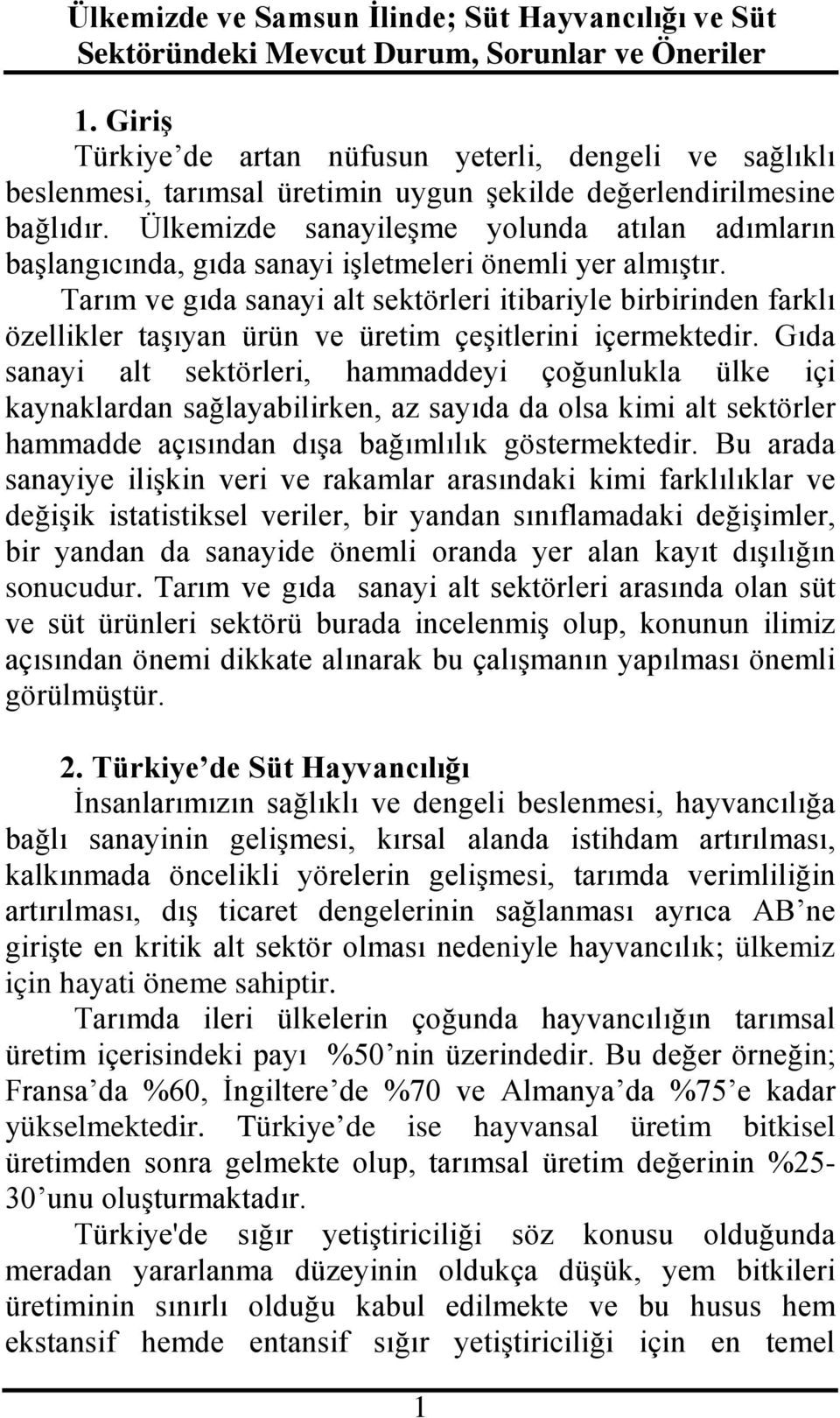 Tarım ve gıda sanayi alt sektörleri itibariyle birbirinden farklı özellikler taşıyan ürün ve üretim çeşitlerini içermektedir.