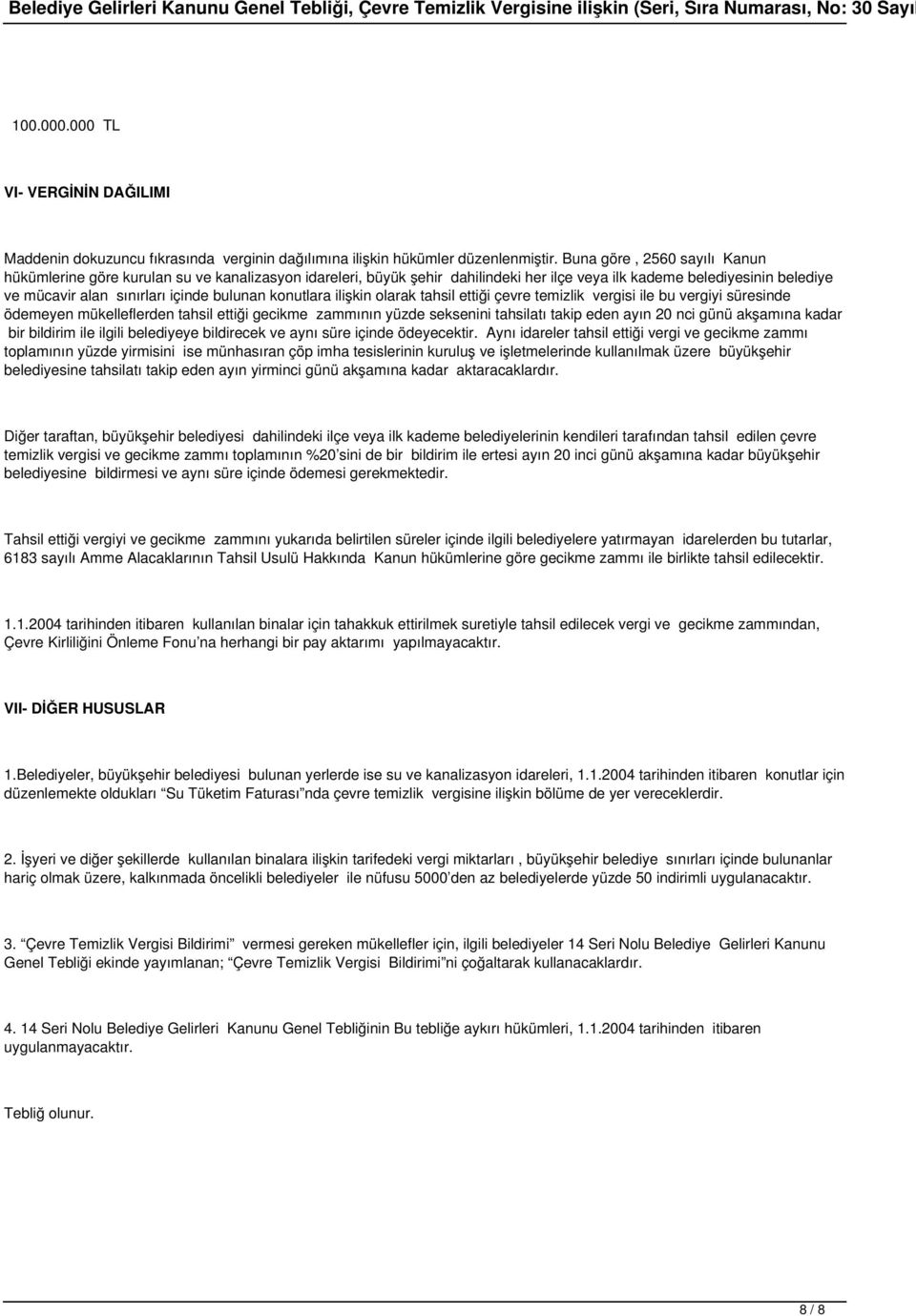 Buna göre, 2560 sayılı Kanun hükümlerine göre kurulan su ve kanalizasyon idareleri, büyük şehir dahilindeki her ilçe veya ilk kademe belediyesinin belediye ve mücavir alan sınırları içinde bulunan